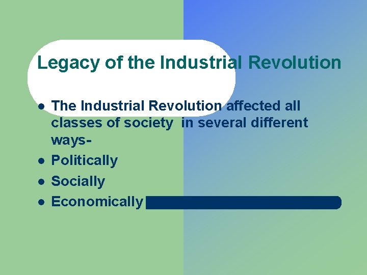 Legacy of the Industrial Revolution l l The Industrial Revolution affected all classes of
