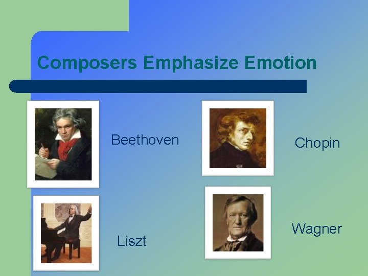 Composers Emphasize Emotion Beethoven Liszt Chopin Wagner 