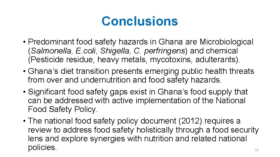 Conclusions • Predominant food safety hazards in Ghana are Microbiological (Salmonella, E. coli, Shigella,