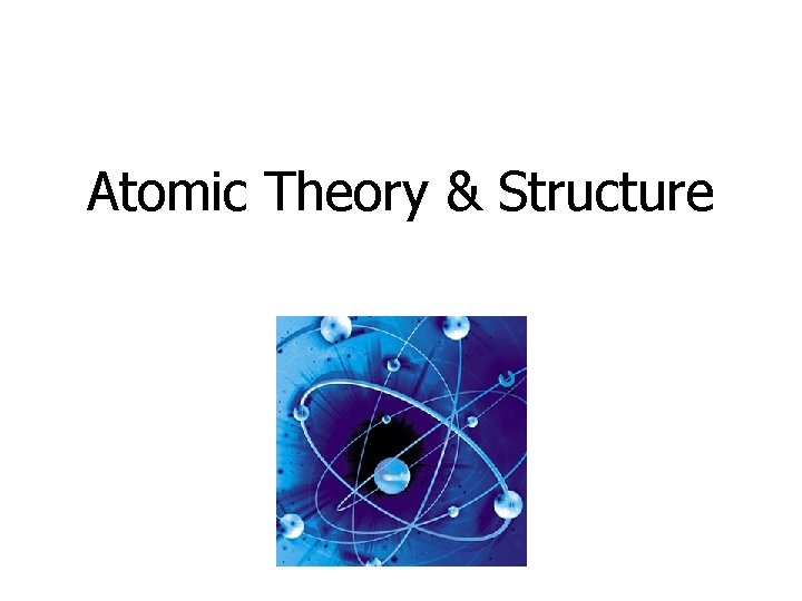 Atomic Theory & Structure 