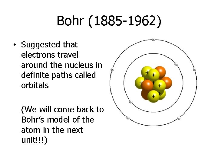 Bohr (1885 -1962) • Suggested that electrons travel around the nucleus in definite paths