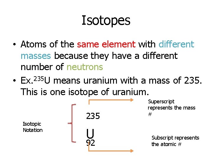 Isotopes • Atoms of the same element with different masses because they have a