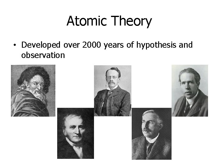 Atomic Theory • Developed over 2000 years of hypothesis and observation 