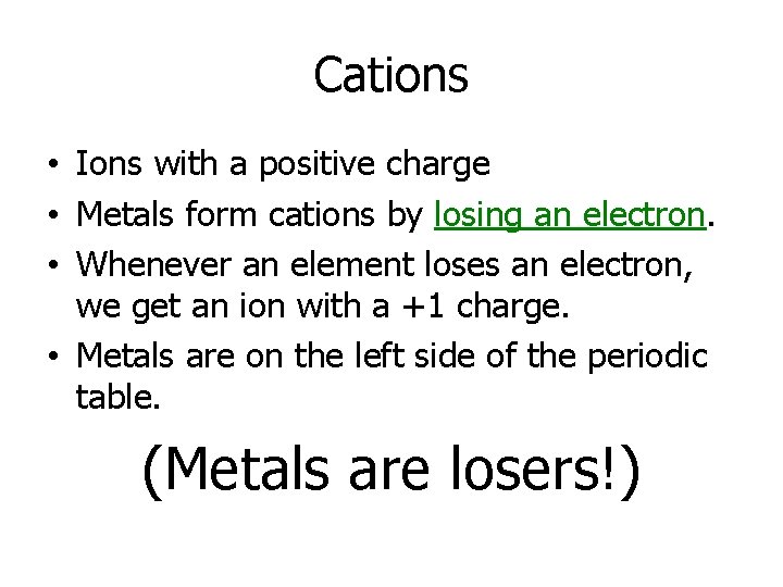 Cations • Ions with a positive charge • Metals form cations by losing an