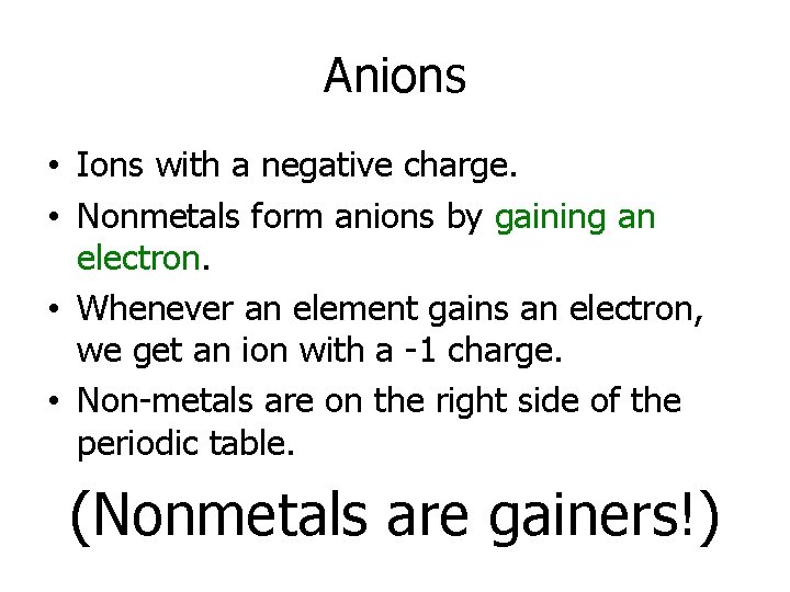 Anions • Ions with a negative charge. • Nonmetals form anions by gaining an