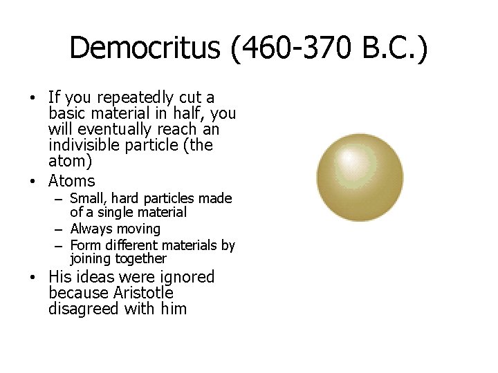 Democritus (460 -370 B. C. ) • If you repeatedly cut a basic material