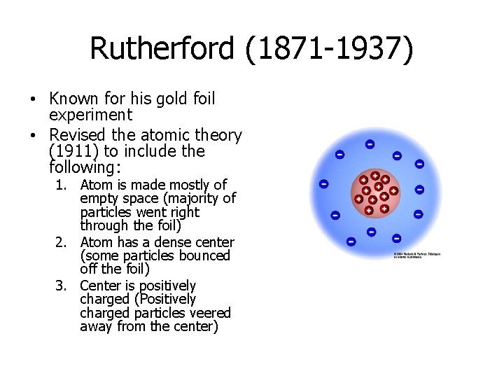 Rutherford (1871 -1937) • Known for his gold foil experiment • Revised the atomic