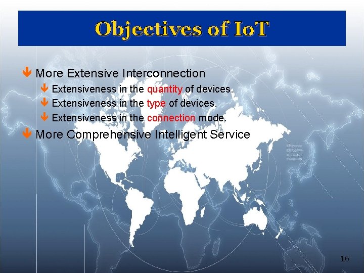 Objectives of Io. T ê More Extensive Interconnection ê Extensiveness in the quantity of Objectives of Io. T ê More Extensive Interconnection ê Extensiveness in the quantity of