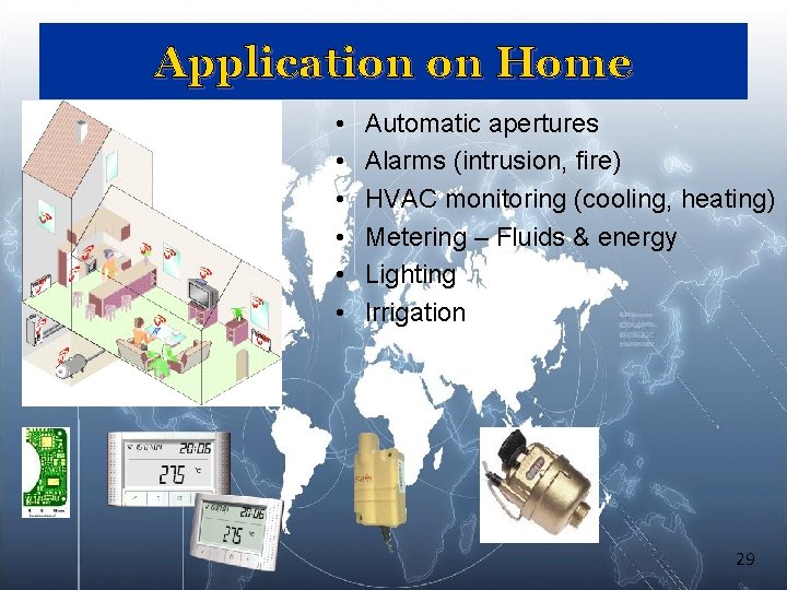 Application on Home • • • Automatic apertures Alarms (intrusion, fire) HVAC monitoring (cooling, Application on Home • • • Automatic apertures Alarms (intrusion, fire) HVAC monitoring (cooling,