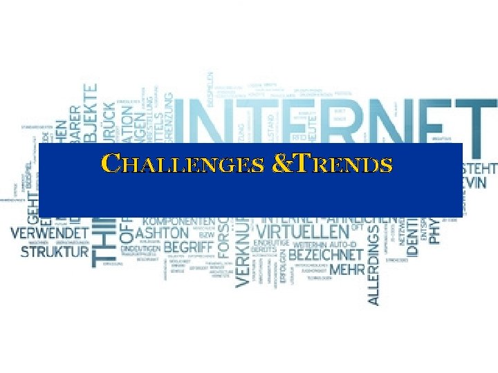 CHALLENGES &TRENDS CHALLENGES &TRENDS