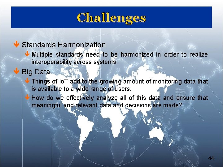 Challenges ê Standards Harmonization ê Multiple standards need to be harmonized in order to Challenges ê Standards Harmonization ê Multiple standards need to be harmonized in order to