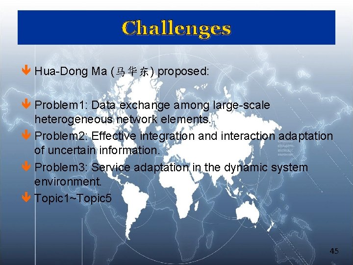 Challenges ê Hua-Dong Ma (马华东) proposed: ê Problem 1: Data exchange among large-scale heterogeneous Challenges ê Hua-Dong Ma (马华东) proposed: ê Problem 1: Data exchange among large-scale heterogeneous
