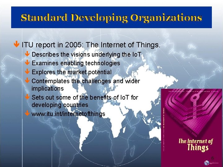 Standard Developing Organizations ê ITU report in 2005: The Internet of Things. ê Describes Standard Developing Organizations ê ITU report in 2005: The Internet of Things. ê Describes