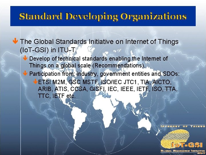 Standard Developing Organizations ê The Global Standards Initiative on Internet of Things (Io. T-GSI) Standard Developing Organizations ê The Global Standards Initiative on Internet of Things (Io. T-GSI)
