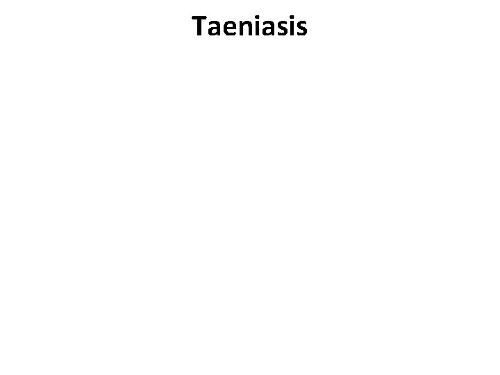 Taeniasis Taeniasis