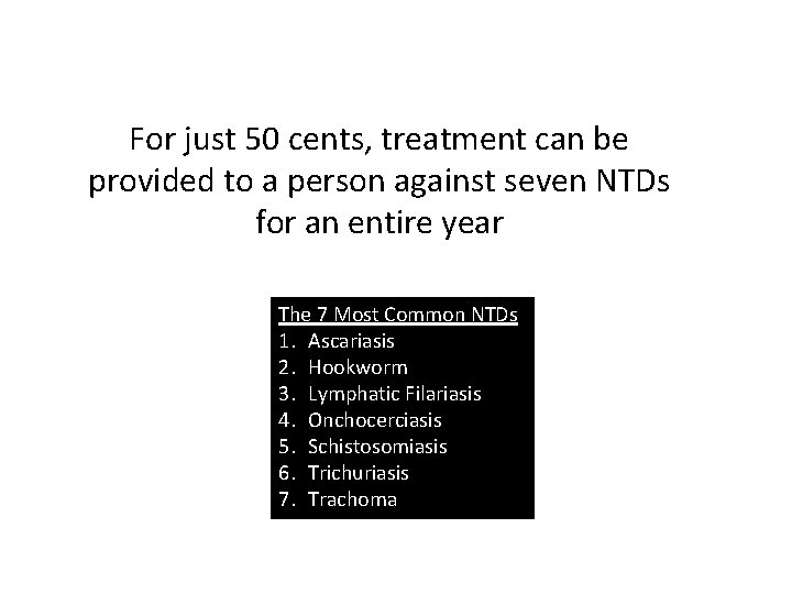 For just 50 cents, treatment can be provided to a person against seven NTDs For just 50 cents, treatment can be provided to a person against seven NTDs