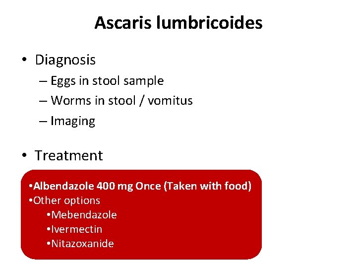 Ascaris lumbricoides • Diagnosis – Eggs in stool sample – Worms in stool / Ascaris lumbricoides • Diagnosis – Eggs in stool sample – Worms in stool /