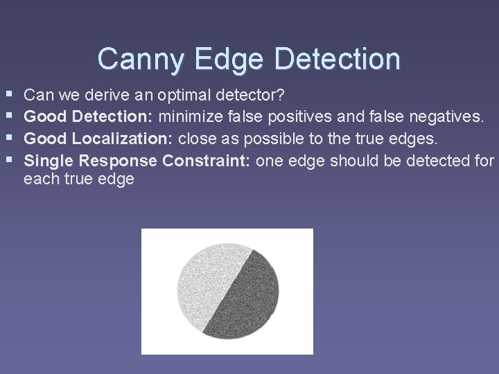 Canny Edge Detection § § Can we derive an optimal detector? Good Detection: minimize
