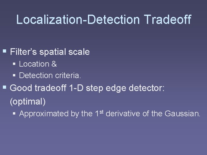 Localization-Detection Tradeoff § Filter’s spatial scale § Location & § Detection criteria. § Good