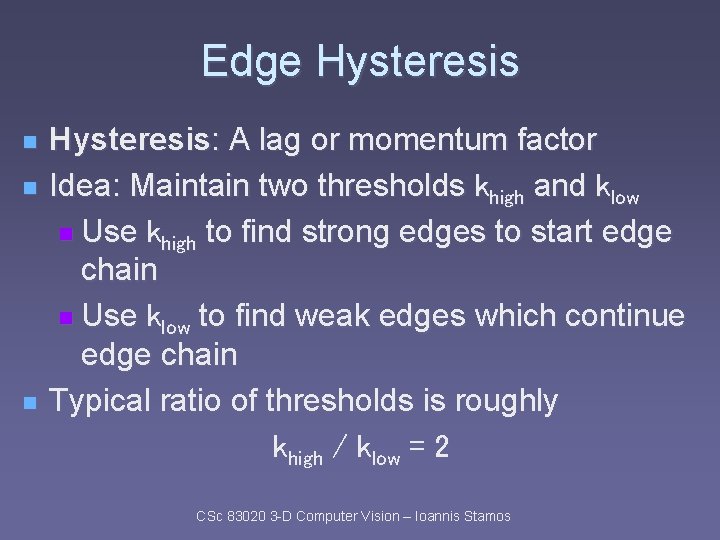 Edge Hysteresis n n n Hysteresis: A lag or momentum factor Idea: Maintain two