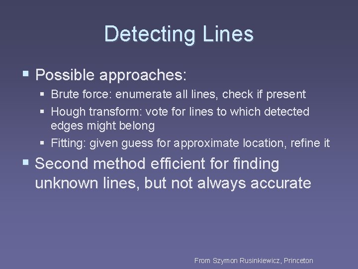 Detecting Lines § Possible approaches: § Brute force: enumerate all lines, check if present