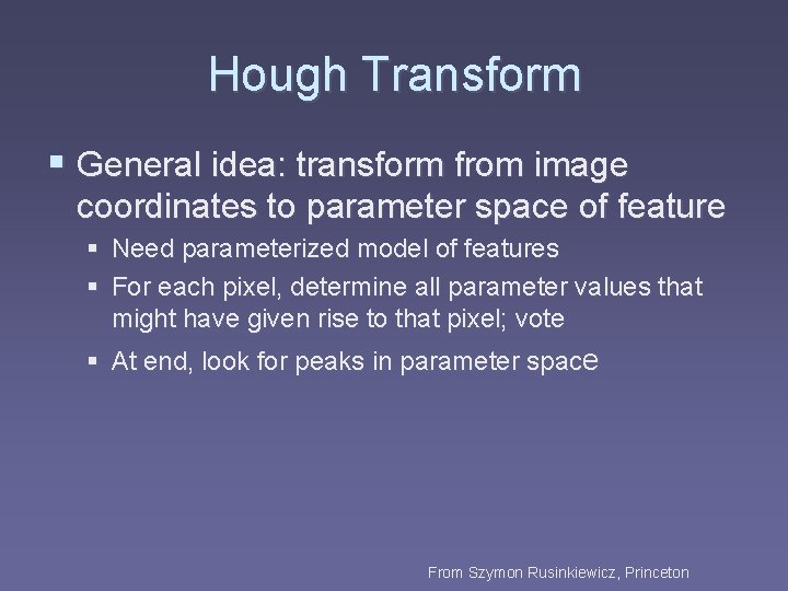 Hough Transform § General idea: transform from image coordinates to parameter space of feature