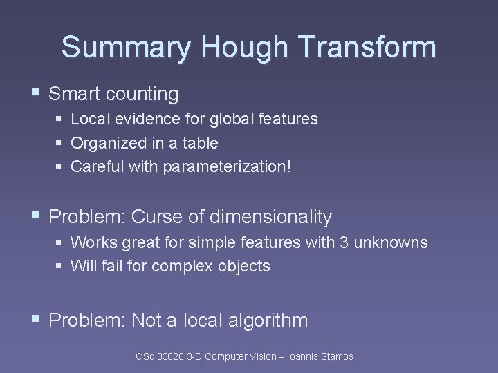 Summary Hough Transform § Smart counting § Local evidence for global features § Organized