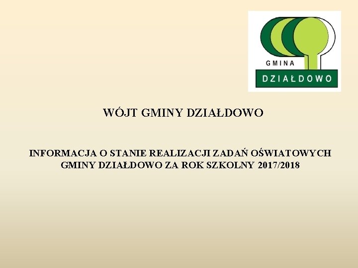 WÓJT GMINY DZIAŁDOWO INFORMACJA O STANIE REALIZACJI ZADAŃ OŚWIATOWYCH GMINY DZIAŁDOWO ZA ROK SZKOLNY