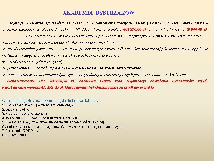 AKADEMIA BYSTRZAKÓW Projekt pt. „Akademia Bystrzaków” realizowany był w partnerstwie pomiędzy Fundacją Rozwoju Edukacji