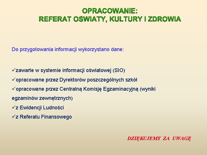 Do przygotowania informacji wykorzystano dane: üzawarte w systemie informacji oświatowej (SIO) üopracowane przez Dyrektorów