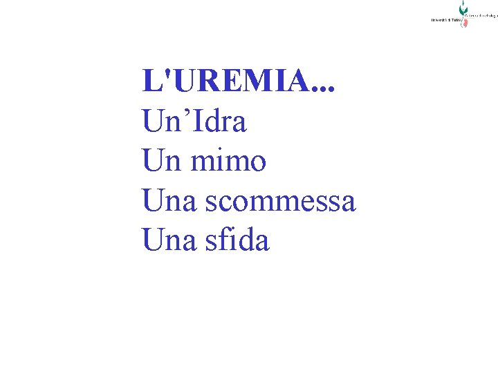 L'UREMIA. . . Un’Idra Un mimo Una scommessa Una sfida 