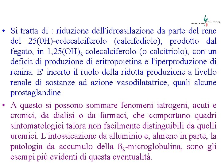  • Si tratta di : riduzione dell'idrossilazione da parte del rene del 25(0