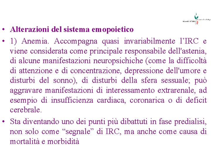  • Alterazioni del sistema emopoietico • 1) Anemia. Accompagna quasi invariabilmente l’IRC e