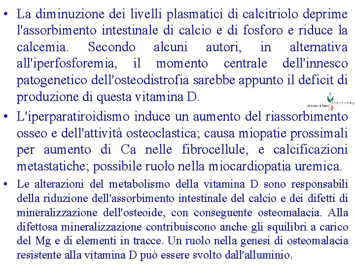  • La diminuzione dei livelli plasmatici di calcitriolo deprime l'assorbimento intestinale di calcio