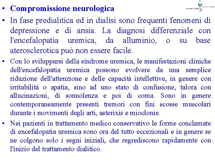  • Compromissione neurologica • In fase predialitica ed in dialisi sono frequenti fenomeni