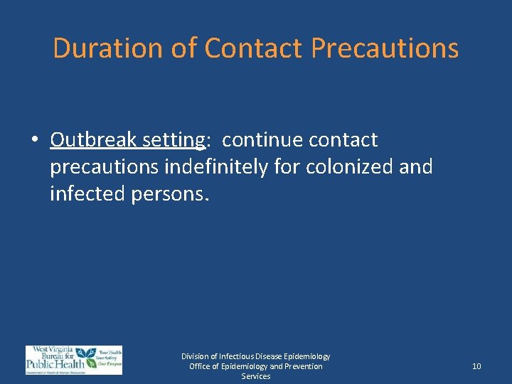 Duration of Contact Precautions • Outbreak setting: continue contact precautions indefinitely for colonized and