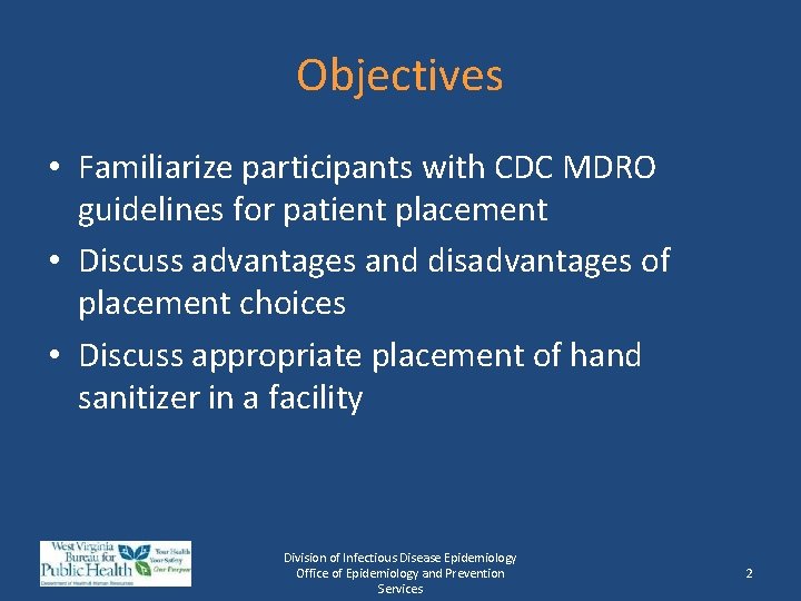 Objectives • Familiarize participants with CDC MDRO guidelines for patient placement • Discuss advantages