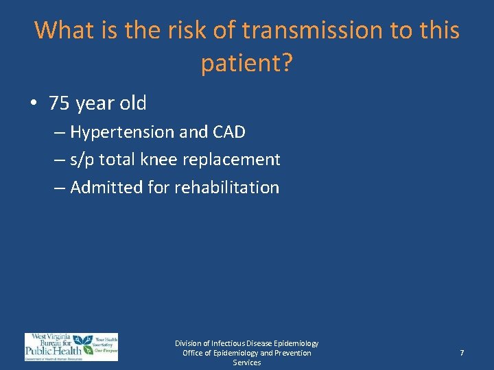 What is the risk of transmission to this patient? • 75 year old –