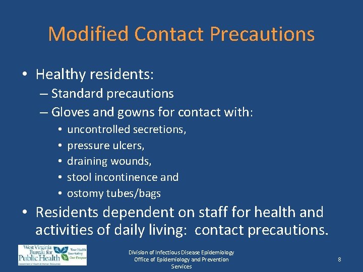 Modified Contact Precautions • Healthy residents: – Standard precautions – Gloves and gowns for