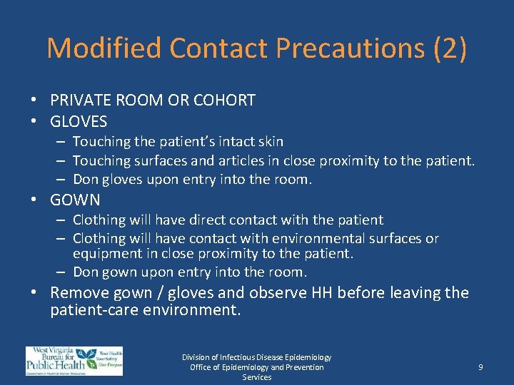 Modified Contact Precautions (2) • PRIVATE ROOM OR COHORT • GLOVES – Touching the