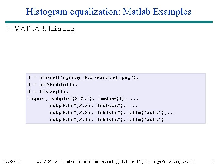 Histogram equalization: Matlab Examples In MATLAB: histeq I = imread('sydney_low_contrast. png'); I = im