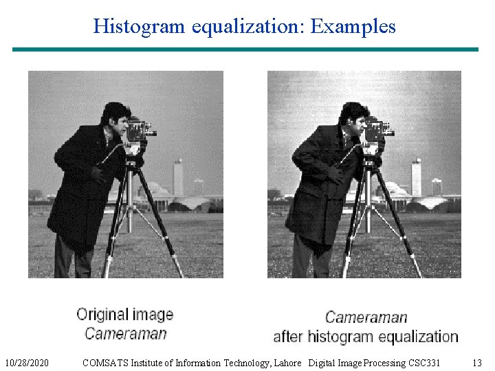 Histogram equalization: Examples 10/28/2020 COMSATS Institute of Information Technology, Lahore Digital Image Processing CSC