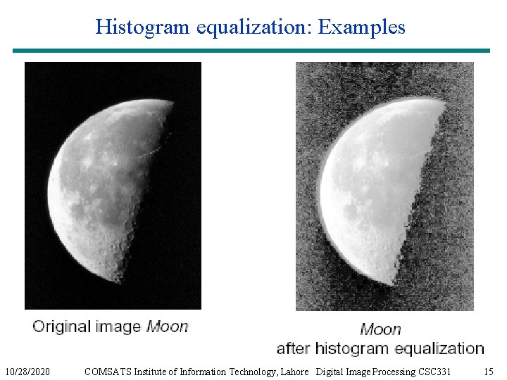 Histogram equalization: Examples 10/28/2020 COMSATS Institute of Information Technology, Lahore Digital Image Processing CSC