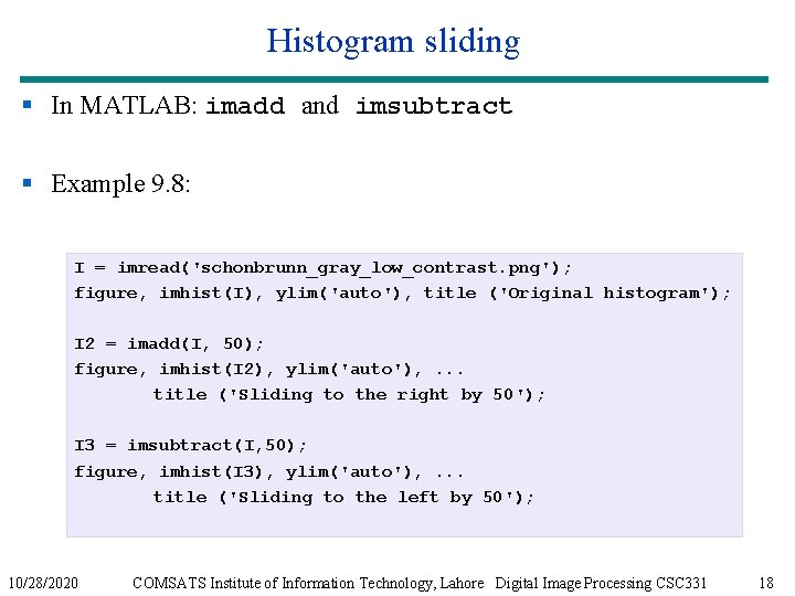 Histogram sliding § In MATLAB: imadd and imsubtract § Example 9. 8: I =