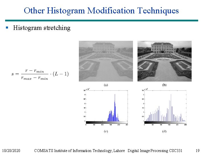 Other Histogram Modification Techniques § Histogram stretching 10/28/2020 COMSATS Institute of Information Technology, Lahore