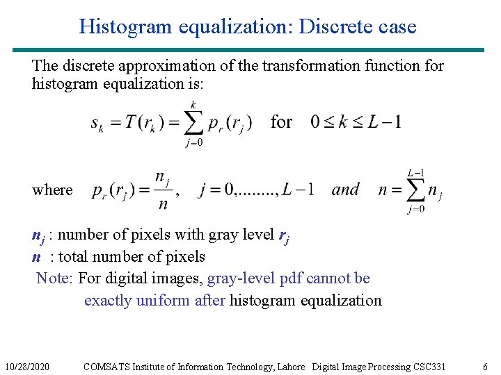 Histogram equalization: Discrete case The discrete approximation of the transformation function for histogram equalization