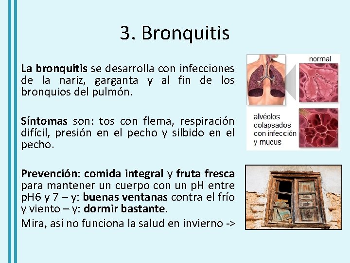 3. Bronquitis La bronquitis se desarrolla con infecciones de la nariz, garganta y al