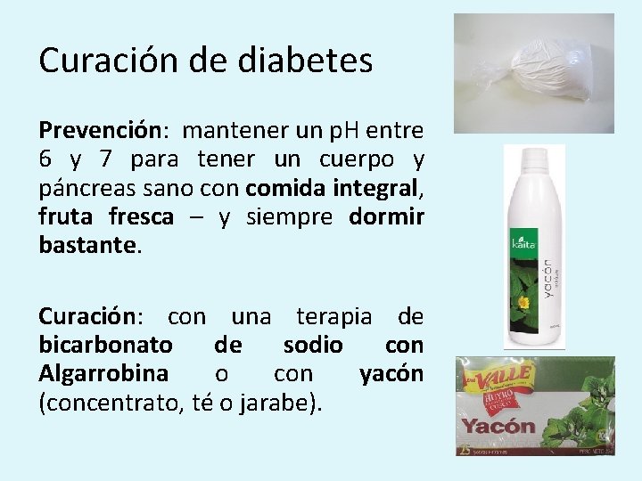 Curación de diabetes Prevención: mantener un p. H entre 6 y 7 para tener