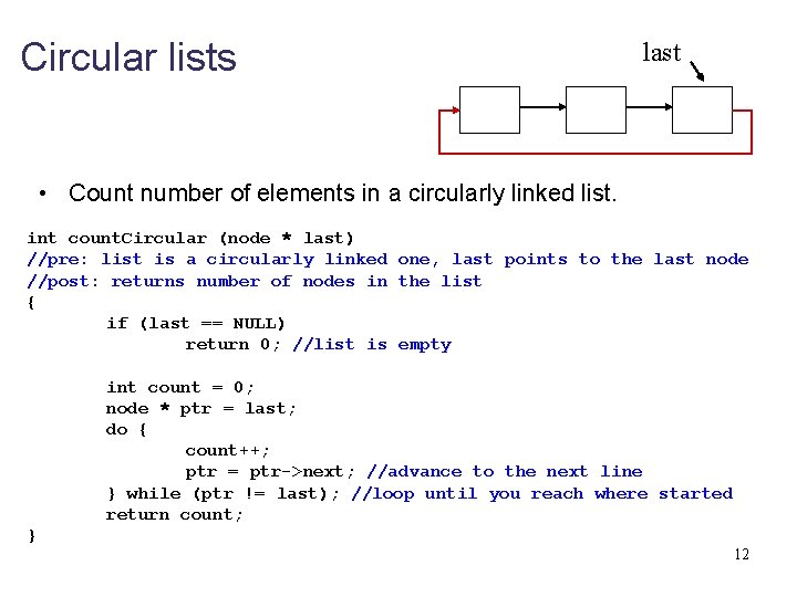 Circular lists last • Count number of elements in a circularly linked list. int