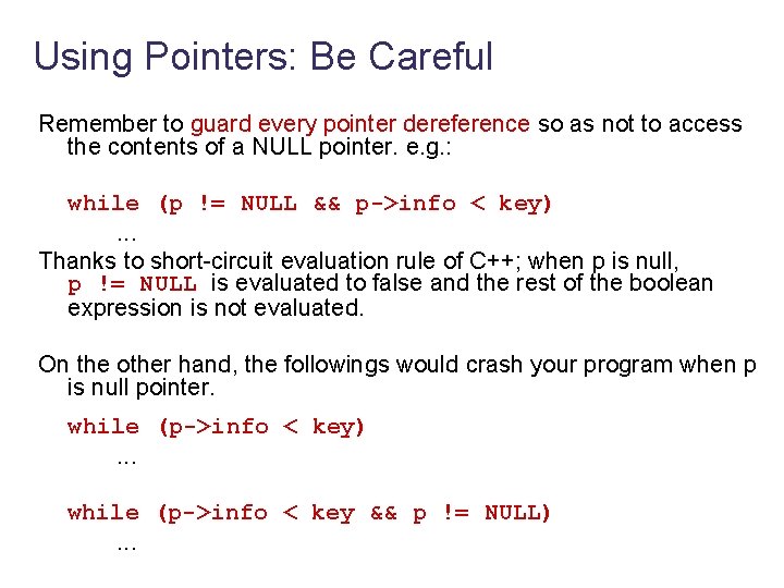 Using Pointers: Be Careful Remember to guard every pointer dereference so as not to